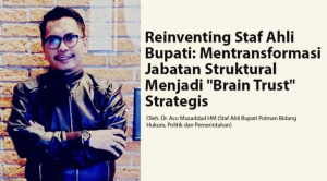 Reinventing Staf Ahli Bupati: Mentransformasi Jabatan Struktural Menjadi “Brain Trust” Strategis