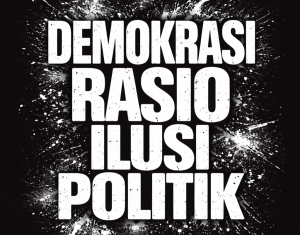 Demokrasi, Rasio dan Ilusi Kesempurnaan Politik